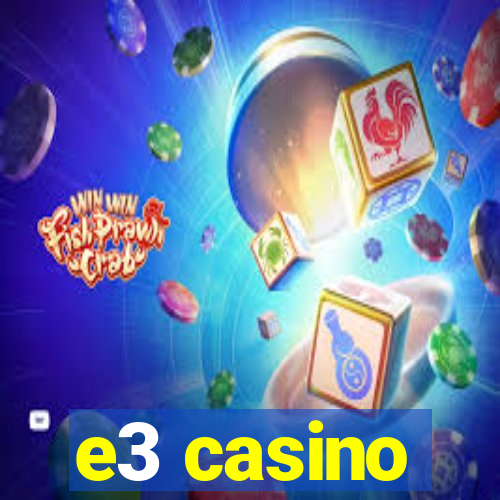 e3 casino